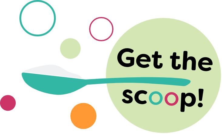 colorful bubbles, green spoon, and text in a circle: "Get the scoop!"